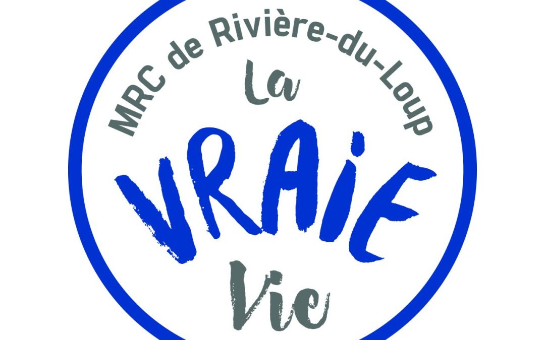 La MRC de Rivière-du-Loup, La VRAIE Vie